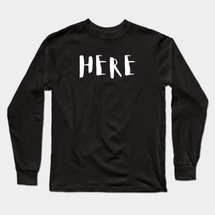 Roll Call - HERE Long Sleeve T-Shirt